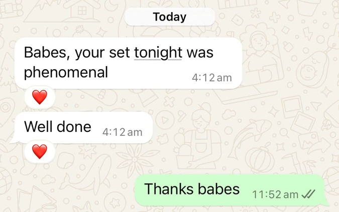 Screenshot of a message: Babes, your set tonight was phenomenal. Well done.