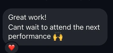 Screenshot of a message: Great work! Can't wait to attend the next performance.