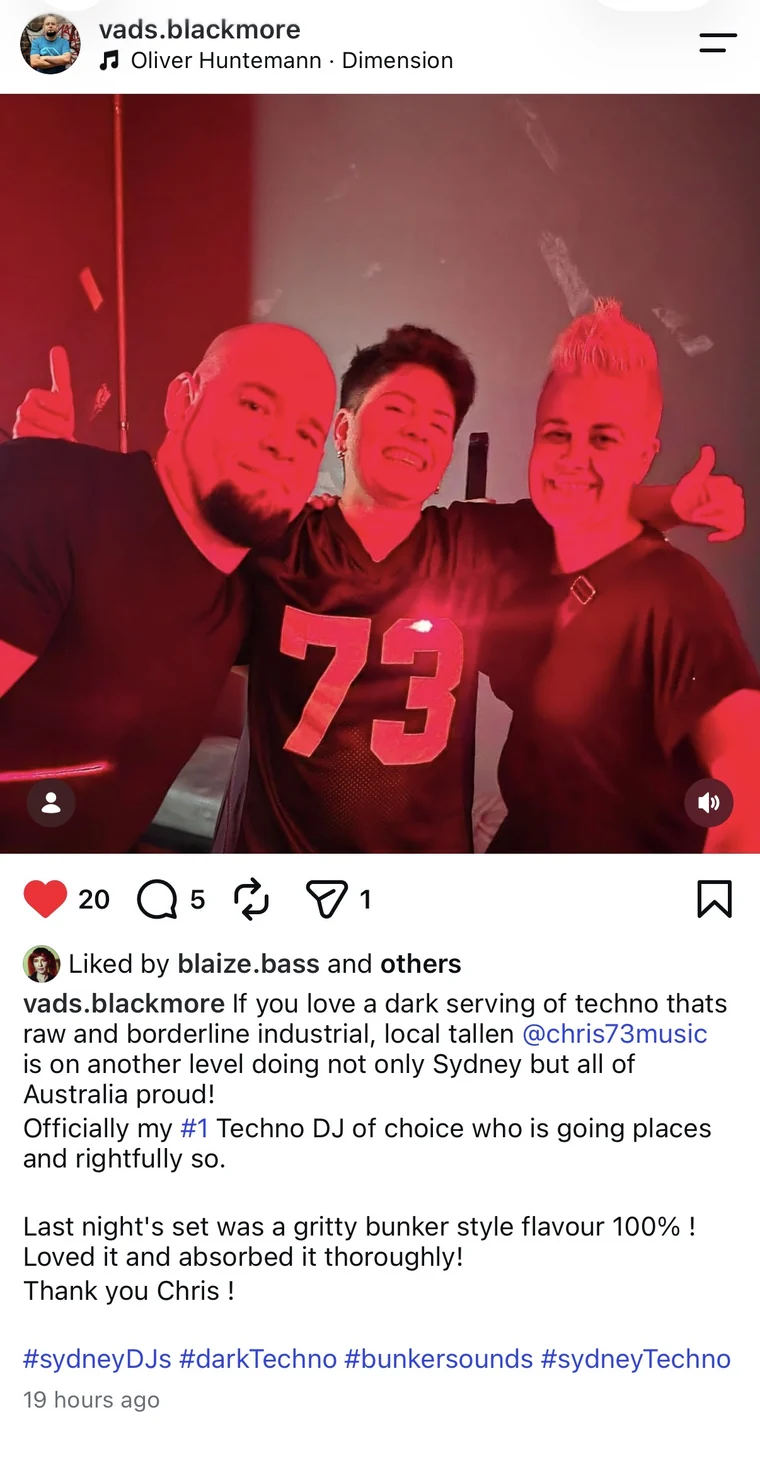 Instagram post by a fan with a photo of Chris 73 in a dark red room. Caption: If you love a dark serving of techno that's raw and borderline industrial, local talent @chris73music is on another level, doing not only Sydney but all of Australia proud! Officially my #1 Techno DJ of choice who is going places and rightfully so. Last night's set was a gritty bunker style flavour 100%! Loved it and absorbed it thoroughly! Thank you Chris!